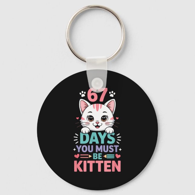 67 Days Of School You Must Be Kitten Cat 67th Day  Keychain (Front)