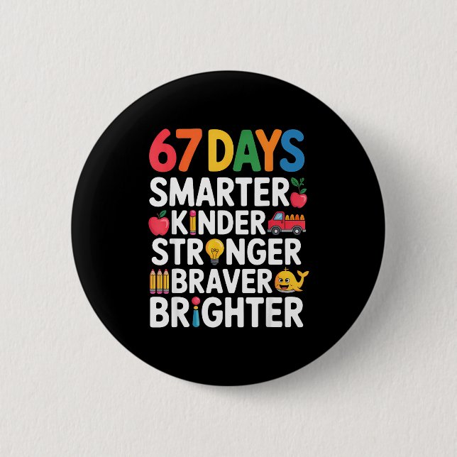 67 Days Smarter Kinder Stronger Braver Brighter  2 Inch Round Button (Front)