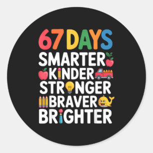 67 Days Smarter Kinder Stronger Braver Brighter Classic Round Sticker
