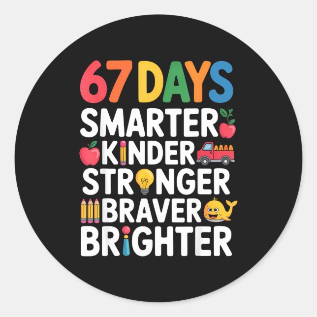 67 Days Smarter Kinder Stronger Braver Brighter  Classic Round Sticker (Front)