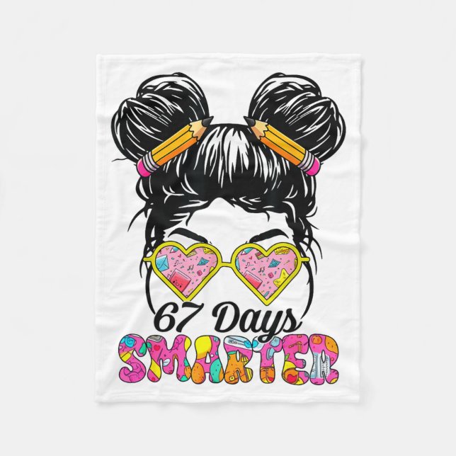 67 Days Smarter Messy Bun Six Seven 67th Day Of Sc Fleece Blanket (Front)
