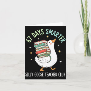 67 Days Smarter Silly Goose Teacher Club Funny Goo Card