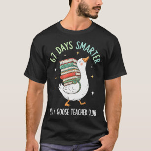 67 Days Smarter Silly Goose Teacher Club Funny Goo T-Shirt
