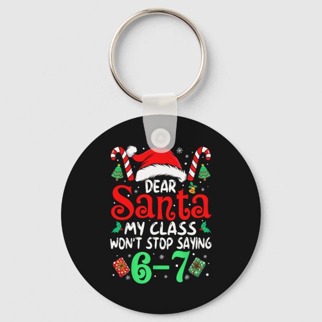 67 Dear Santa 6 7 Funny Christmas Six Seven Teache Keychain (Front)