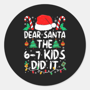 67 Dear Santa 6 7 Kids Did It Funny Christmas Six Classic Round Sticker
