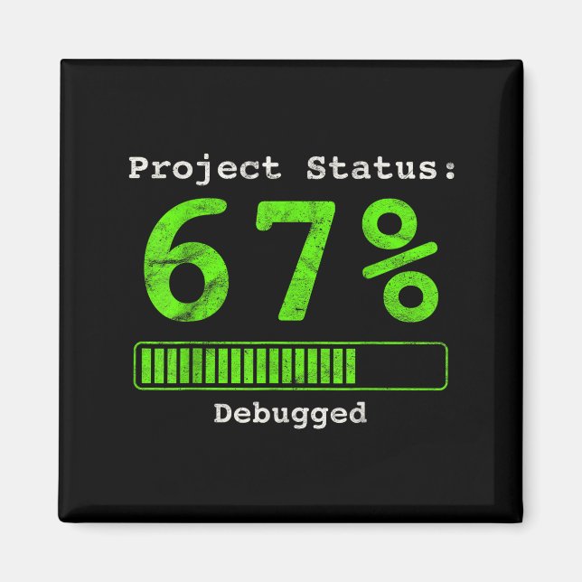 67 Debugging Geek Six Seven 67 Project Status Funn Magnet (Front)