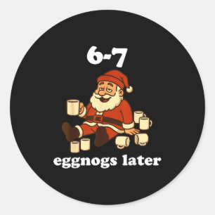 67 Eggnog Funny Christmas 6 7 Meme For Women Men S Classic Round Sticker