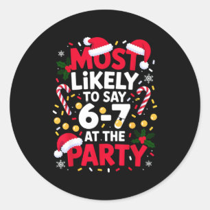 67 Funny Christmas Meme Most Likely To Say 67 At T Classic Round Sticker