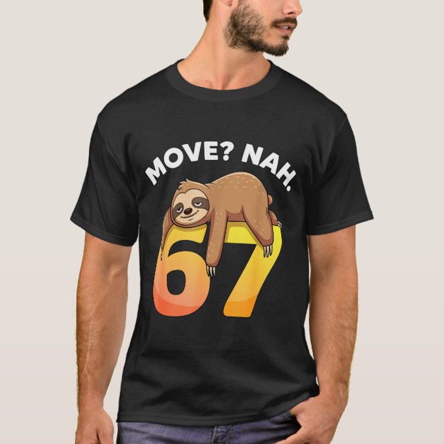 67 Funny Sloth Six Seven Meme Move_ Nah Humor Anim T-Shirt (Front)
