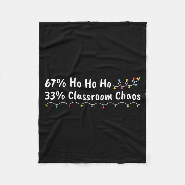 67% Ho Ho Ho 33% Clroom Chaos Funny Christmas 67 T Fleece Blanket (Front)