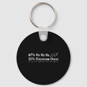 67% Ho Ho Ho 33% Clroom Chaos Funny Christmas 67 T Keychain