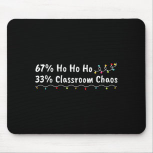 67% Ho Ho Ho 33% Clroom Chaos Funny Christmas 67 T Mouse Pad