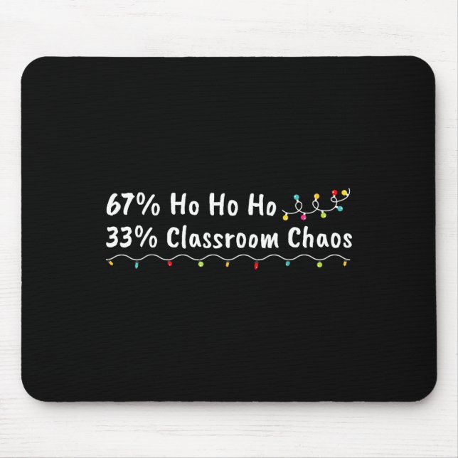 67% Ho Ho Ho 33% Clroom Chaos Funny Christmas 67 T Mouse Pad (Front)