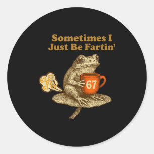 67 I six Seven Fartin Sometimes Just Frog Fun Classic Round Sticker