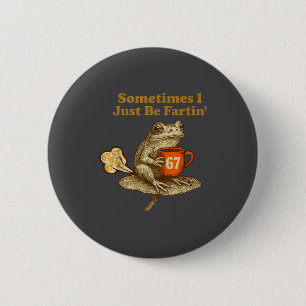 67 I six Seven Fartin Sometimes Just Frog Meme 2 Inch Round Button