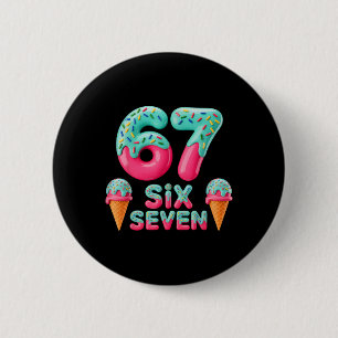 67 Ice Cream Drip Meme Funny Six Seven Gen Alpha S 2 Inch Round Button
