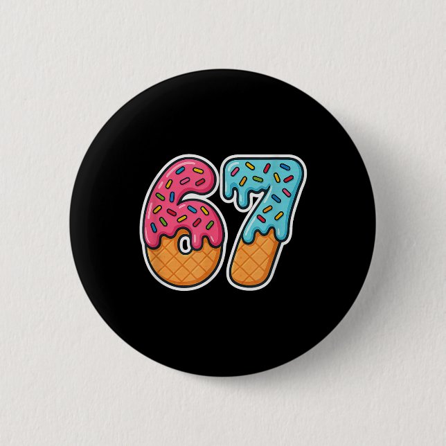 67 Ice Cream Meme Drip Six Seven Slang Gen Alpha  2 Inch Round Button (Front)