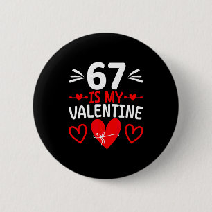 67 Is My Valentine Funny Six Seven Heart Meme Teen 2 Inch Round Button