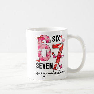 67 Is My Valentine Funny Six Seven Meme Valentine  Coffee Mug