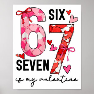 67 Is My Valentine Funny Six Seven Meme Valentine  Poster