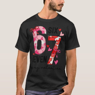 67 Is My Valentine Funny Six Seven Meme Valentine  T-Shirt