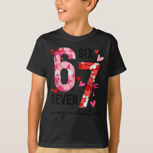 67 Is My Valentine Funny Six Seven Meme Valentine  T-Shirt