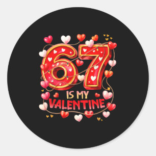 67 Is My Valentine Hearts Six Seven Meme Funny Say Classic Round Sticker