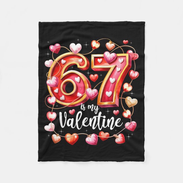 67 Is My Valentine Hearts Six Seven Meme Funny Say Fleece Blanket (Front)