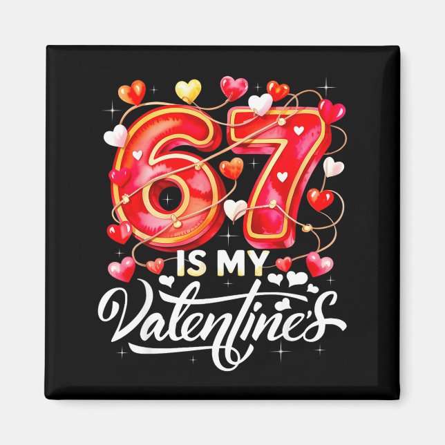 67 Is My Valentine Hearts Six Seven Meme Funny Say Magnet (Front)