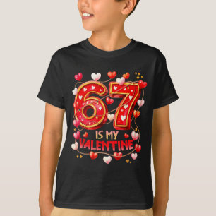 67 Is My Valentine Hearts Six Seven Meme Funny Say T-Shirt