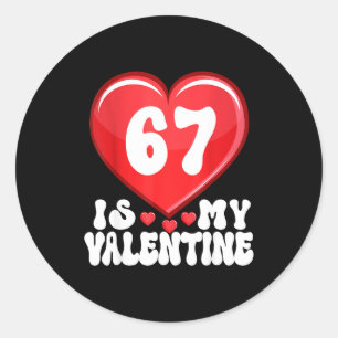 67 Is My Valentine Six Seven Valentines 67 Gen Alp Classic Round Sticker