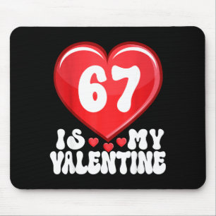 67 Is My Valentine Six Seven Valentines 67 Gen Alp Mouse Pad