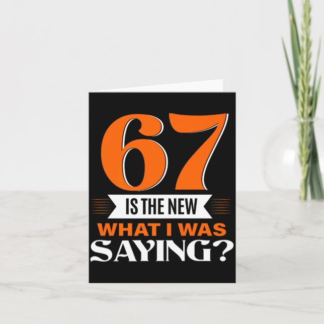 67 Is The New What I Was Saying Funny 67th Birthda Card (Front)