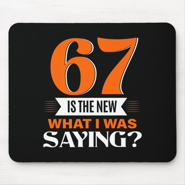 67 Is The New What I Was Saying Funny 67th Birthda Mouse Pad (Front)