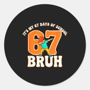 67 Meme 6 7 Numbers Dabbing Bruh It's My 67 Days O Classic Round Sticker