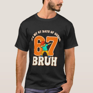 67 Meme 6 7 Numbers Dabbing Bruh It's My 67 Days O T-Shirt