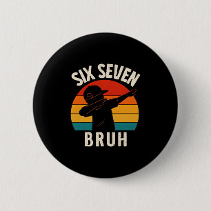 67 Meme 6 7 Numbers Dabbing Six Seven Bruh Funny B 2 Inch Round Button