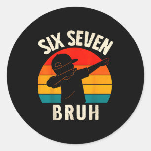 67 Meme 6 7 Numbers Dabbing Six Seven Bruh Funny B Classic Round Sticker