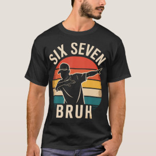 67 Meme 6 7 Numbers Dabbing Six Seven Bruh Funny B T-Shirt
