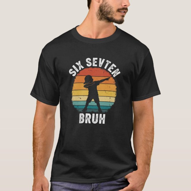 67 Meme 6 7 Numbers Dabbing Six Seven Bruh Funny B T-Shirt (Front)