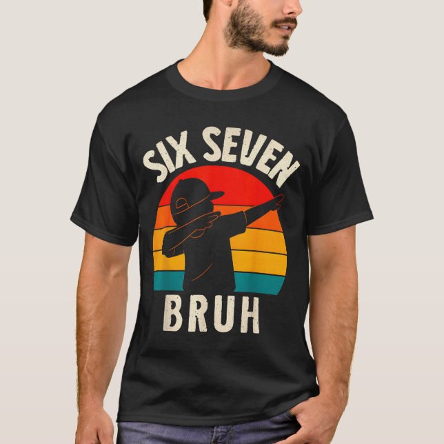 67 Meme 6 7 Numbers Dabbing Six Seven Bruh Funny B T-Shirt (Front)