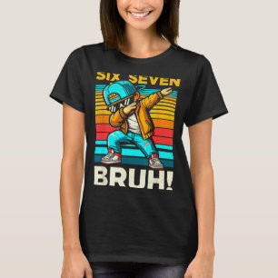 67 Meme 6 7 Numbers Dabbing Six Seven Bruh Funny B T-Shirt