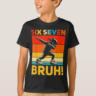 67 Meme 6 7 Numbers Dabbing Six Seven Bruh Funny B T-Shirt
