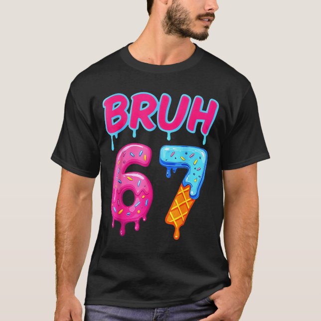 67 Meme 6 7 Numbers Ice Cream Six Seven Bruh Funny T-Shirt (Front)