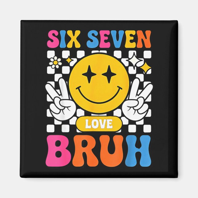 67 Meme 6 7 Six Seven Bruh  Magnet (Front)
