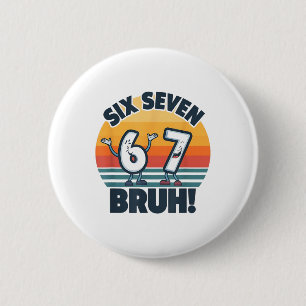 67 Meme 6 And 7 Numbers Shirt Six Seven Bruh Funny 2 Inch Round Button