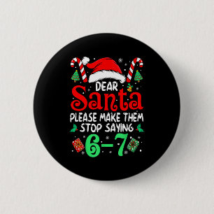 67 Meme Dear Santa 6 7 Funny Christmas Six Seven W 2 Inch Round Button