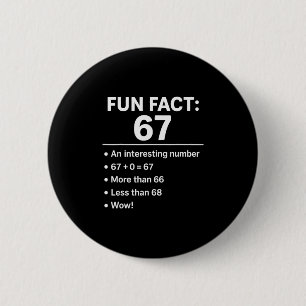 67 Meme Fun Fact - Six Seven Gen Alpha Z Funny Hum 2 Inch Round Button