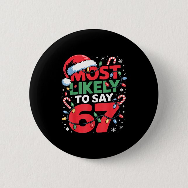 67 Meme Funny Christmas Meme Design Most Likely To 2 Inch Round Button (Front)