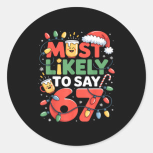 67 Meme Funny Christmas Meme Design Most Likely To Classic Round Sticker